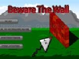 Play beware the wall