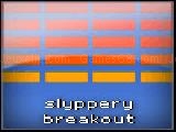 Play slippery breakout