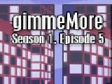 Play Gimmemore - s01e05