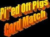 Play Pi ed off pigs card match