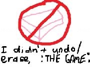 Play I didn't undo or Erase, :THE GAME:
