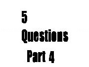 Play 5 Questions Part 4