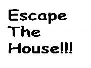 Play Escape The House!!