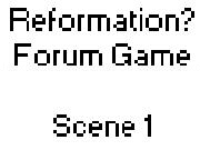 Play Reformation? - Forum Game Scene 1