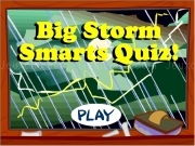 Play Big storm smarts quiz