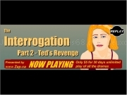 Play The interrogation part 2 - teds revenge