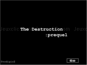 Play The destruction - prequel