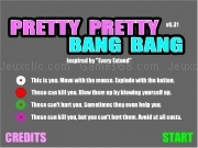 Play Pretty pretty bang bang