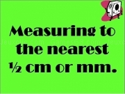 Play Measuring nearest half cm mm