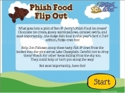 Play Phish food flip out