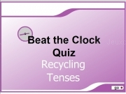 Play Beat the clock quiz - recycling tenses