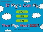 Play If pigs can fly then pig must die