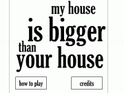 Play My house is bigger than your house
