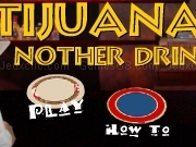Play Tijuana nother drink game