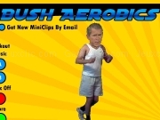 Play Bush aerobics