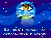 Play But dont forget to always have a dream