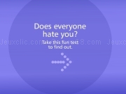 Play Does everyone hate you ?