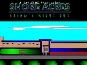Play Shore acres - Brians night out